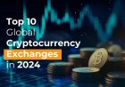 Top 10 Global Cryptocurrency Exchanges in 2024