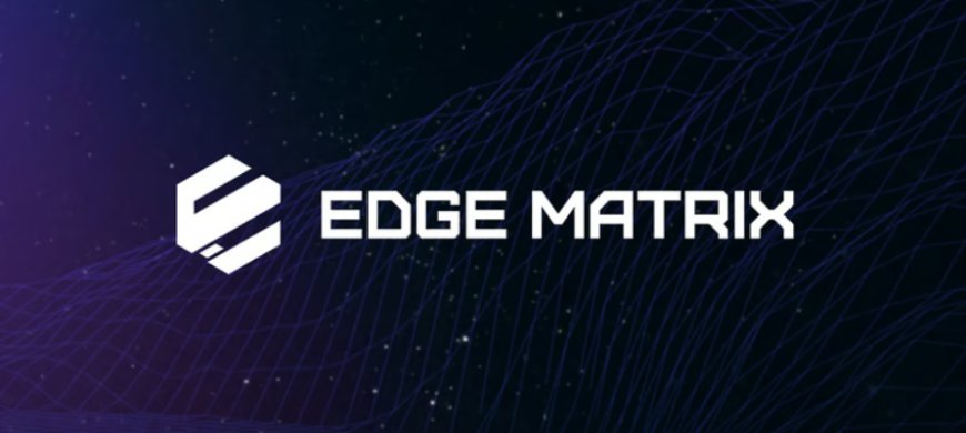 Edge Matrix Chain raises $20M to launch AI-driven Layer 1 network