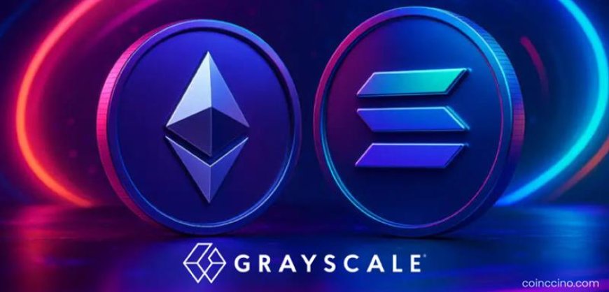 Grayscale Launches First U.S. Staking-Enabled Spot Crypto ETPs for Ethereum and Solana