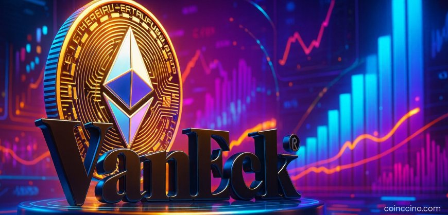 VanEck Files for Lido-Staked ETH Spot ETF, Introducing Staked ETH Exposure to Retail Investors